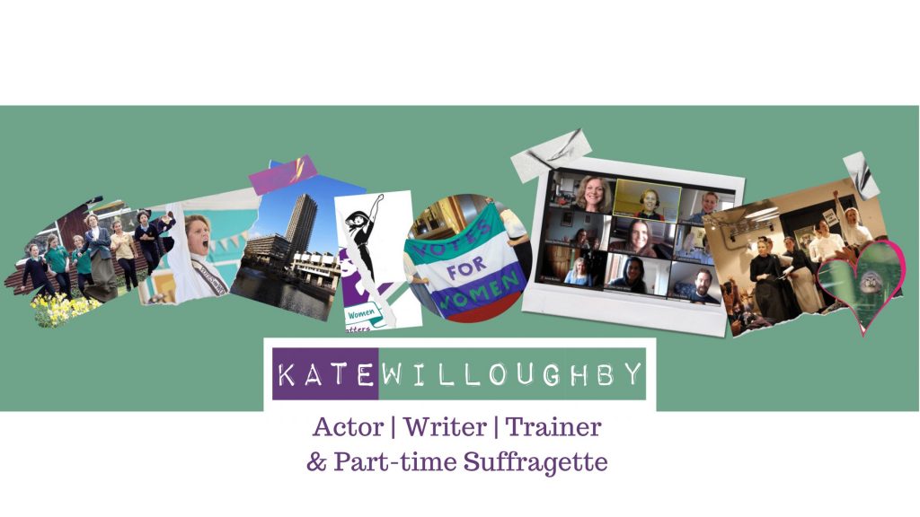 Colour banner image with 8 colour images from Kate's theatre, photography and training work. "KATE WILLOUGHBY
Actor | Write | Trainer
& part-time Suffragette"
